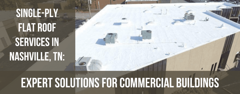 Single-Ply Flat Roofing Services in Nashville