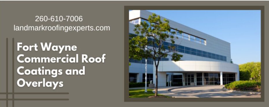 Fort Wayne Commercial Roof Coatings and Overlays